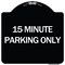 Signmission 15 Minute Parking Only Heavy-Gauge Aluminum Architectural Sign, 18" x 18", BW-1818-24599 A-DES-BW-1818-24599 - alternate 1